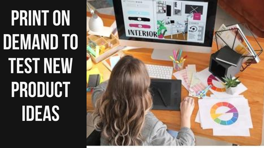 How to Use Print on Demand to Test New Product Ideas