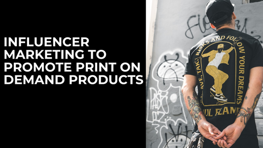 How to Use Influencer Marketing to Promote Your Print on Demand Products