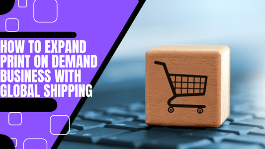How to Expand Your Print on Demand Business with Global Shipping