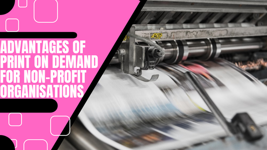 The Advantages of Print on Demand for Non-Profit Organisations