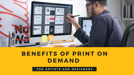 The Advantages of Print on Demand for Artists and Designers