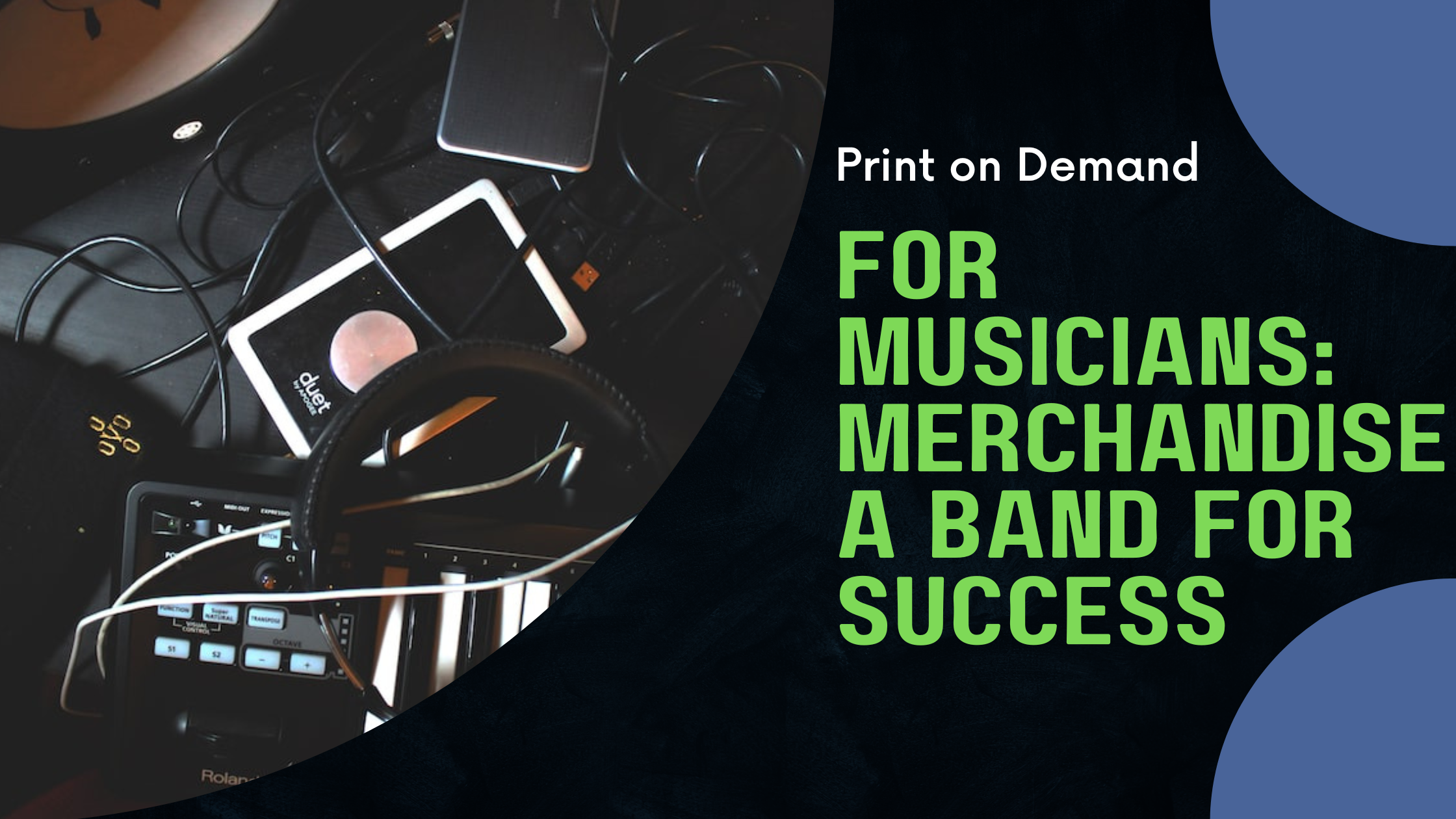 Print on Demand for Musicians: Merchandise Your Band for Success