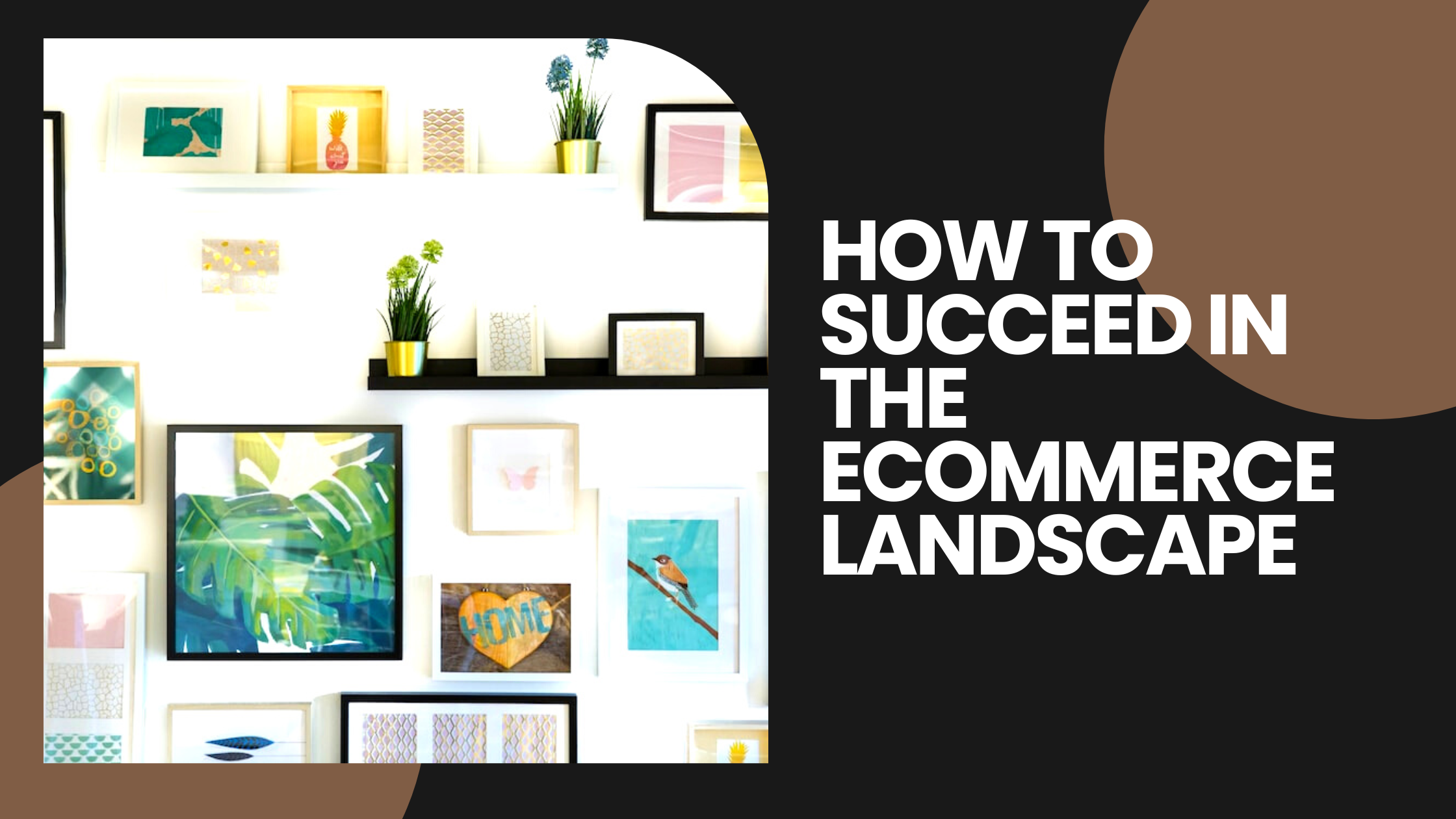 How to succeed in the Ecommerce Landscape?