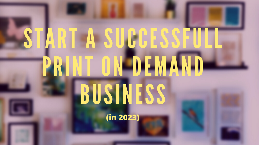 How to Start a Successful Print on Demand Business