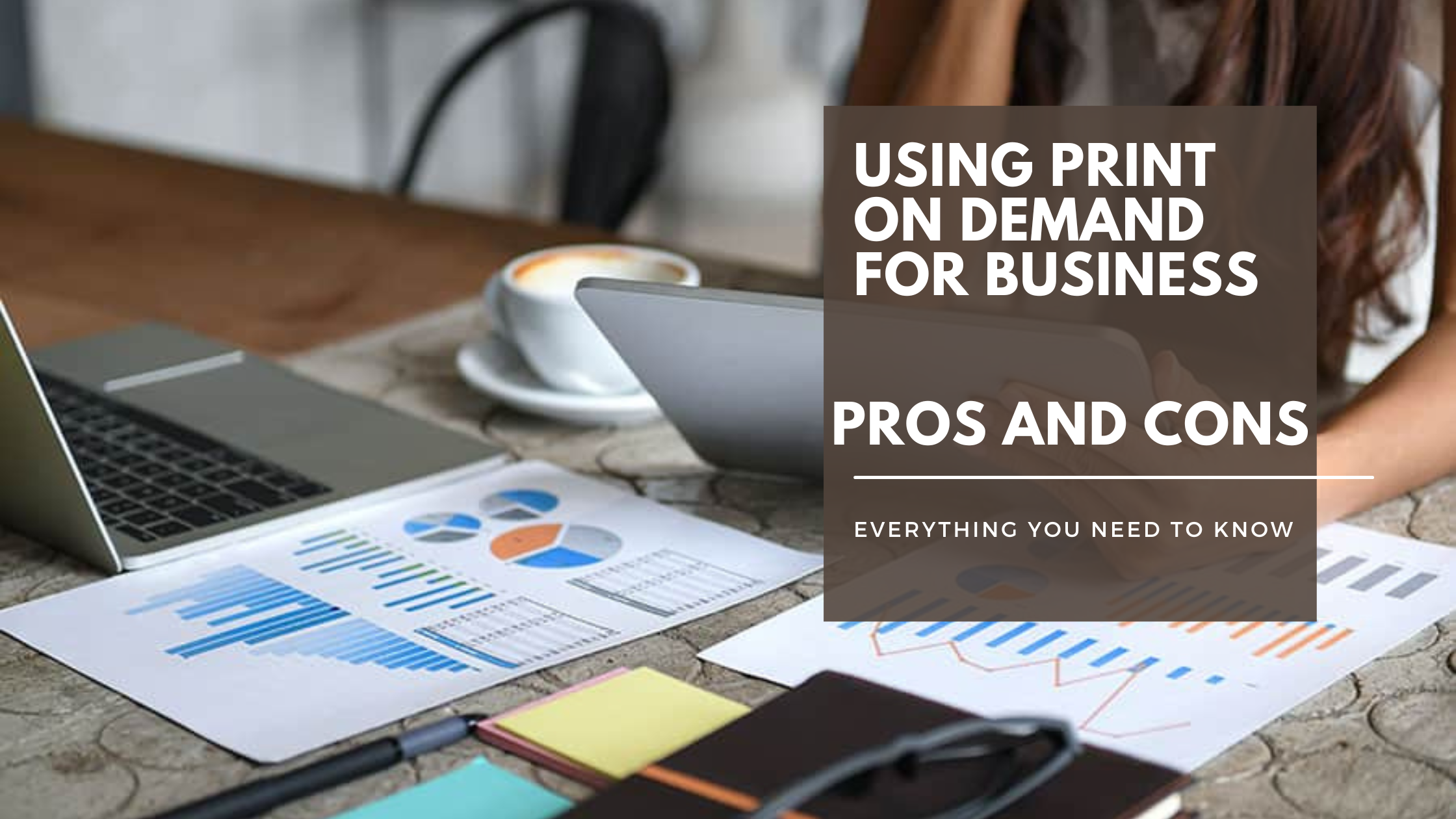 The Pros and Cons of Using Print on Demand for Your Business