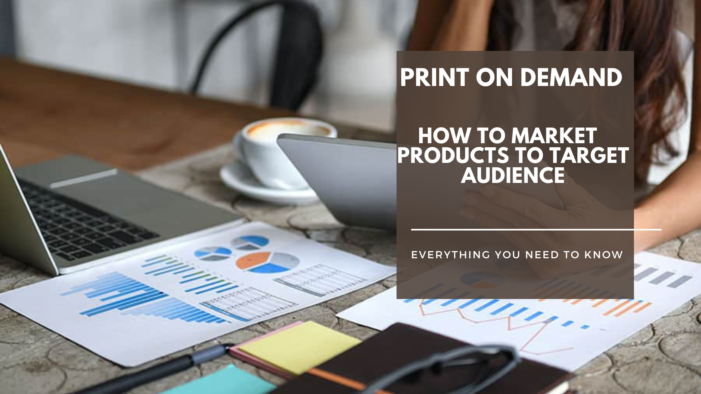 How to Market Your Print on Demand Products to Your Target Audience