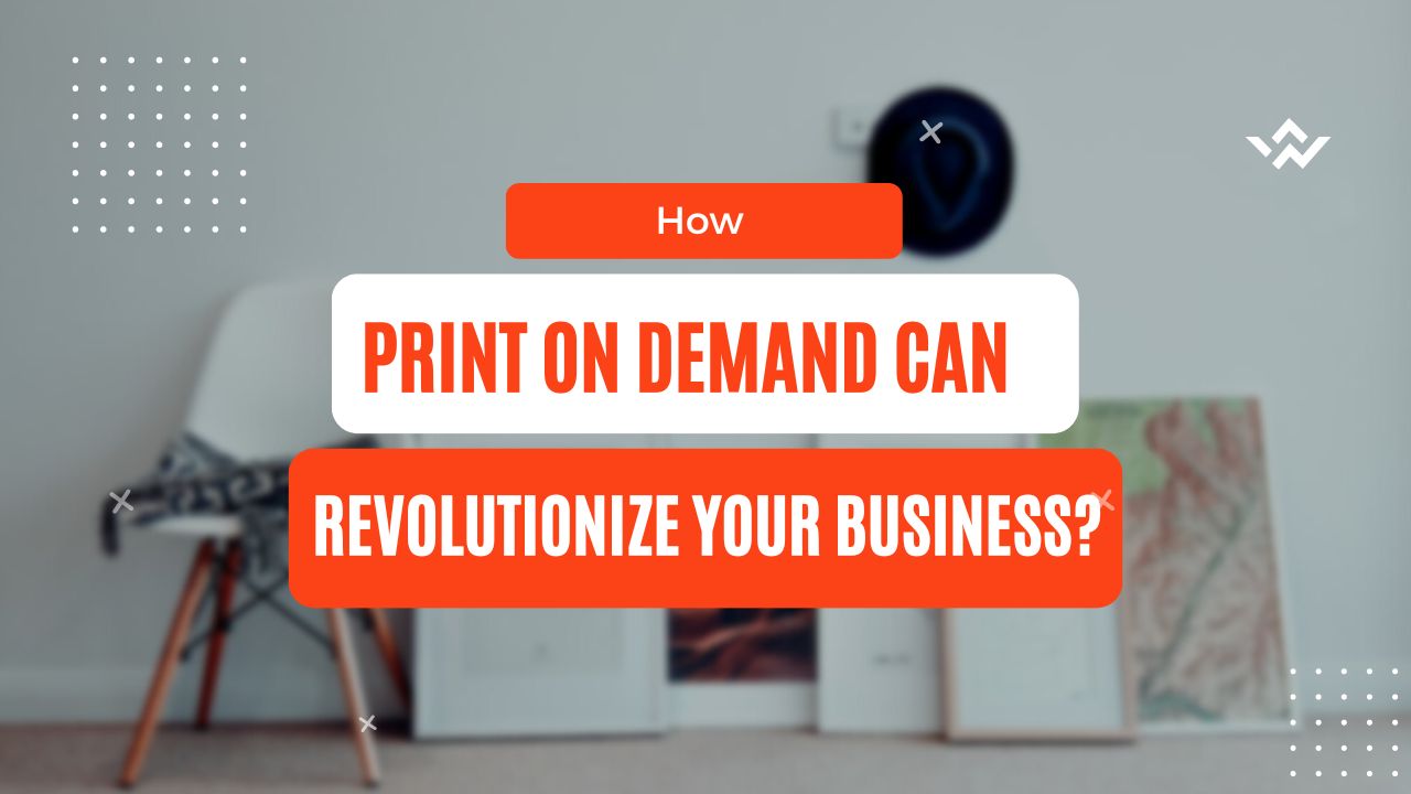 How Print on Demand Can Revolutionize Your Business