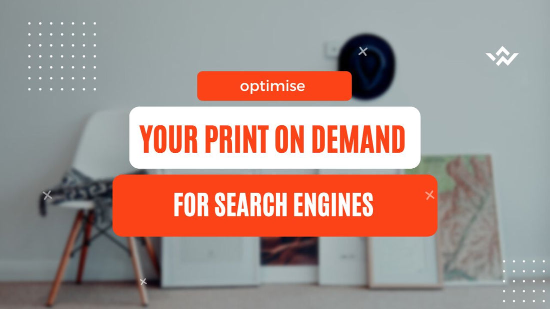 How to Optimise Your Print on Demand Products for Search Engines
