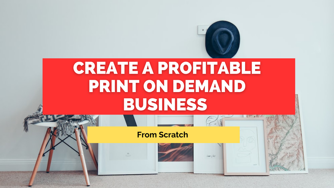 How to Create a Profitable Print on Demand Business from Scratch