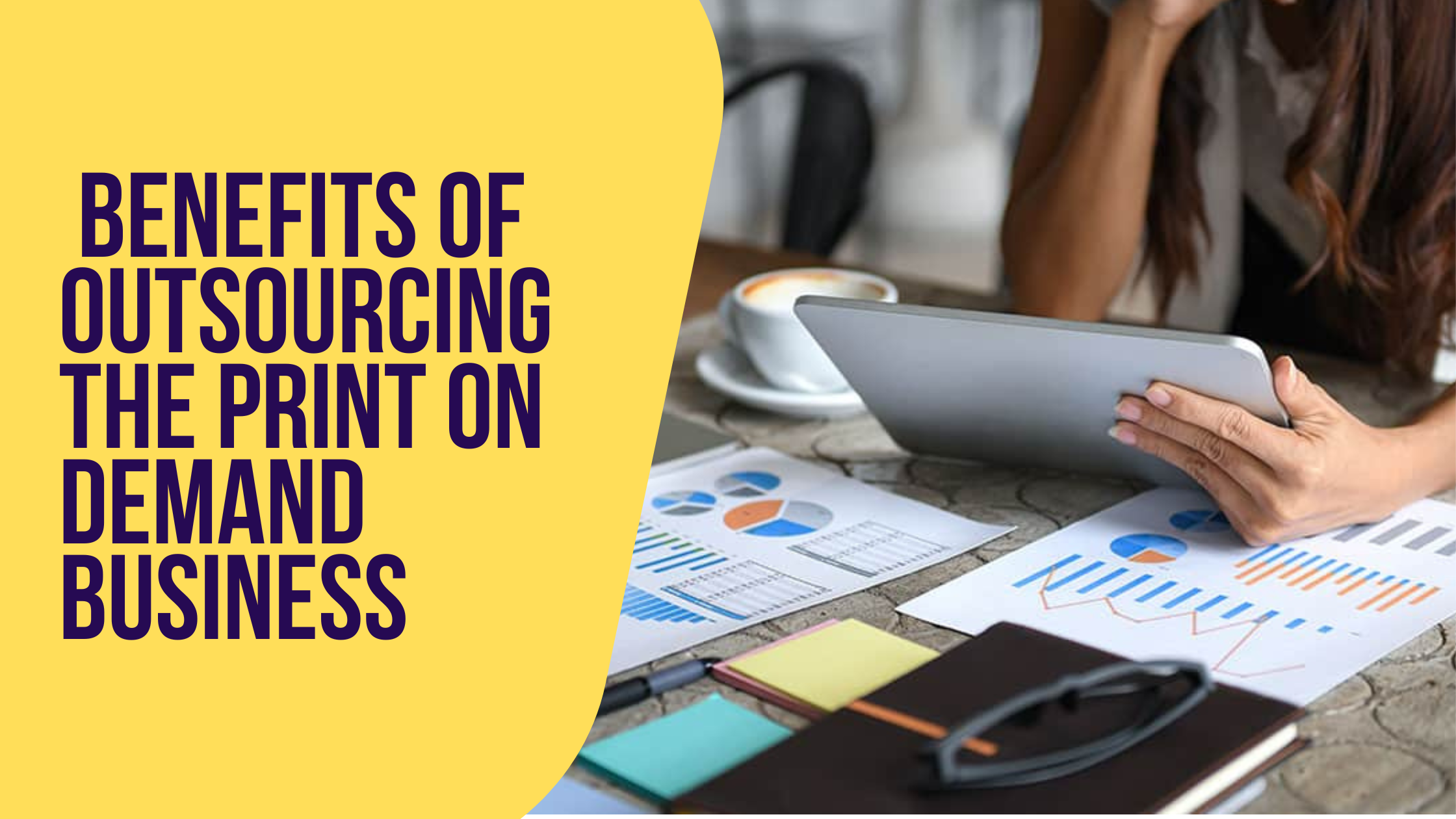 The Benefits of Outsourcing Your Print on Demand Business