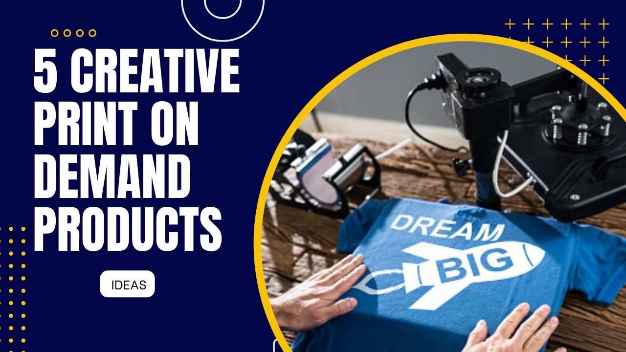 5 Best Creative Print on Demand Product Ideas for Your Business