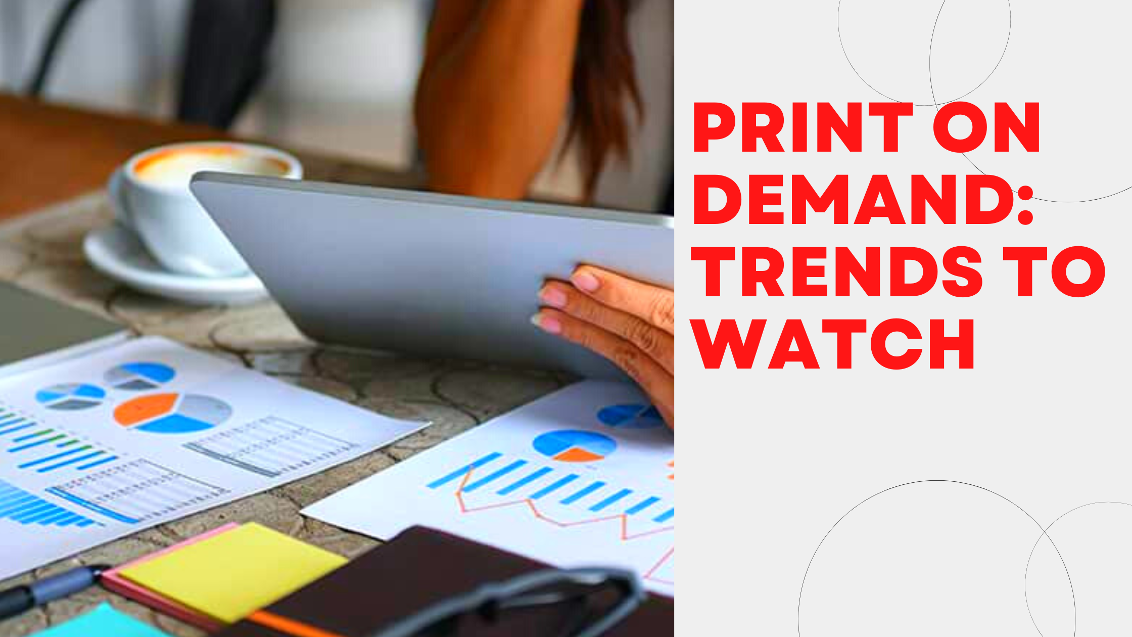 The Future of Print on Demand: Trends to Watch