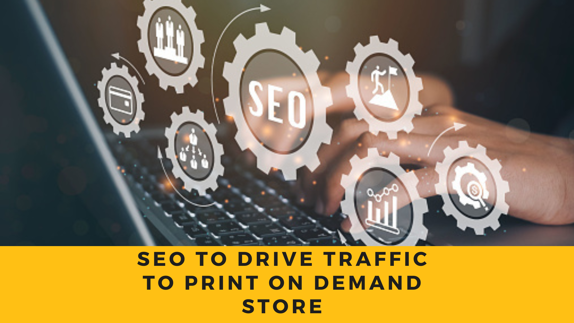 How to Use SEO to Drive Traffic to Your Print on Demand Store
