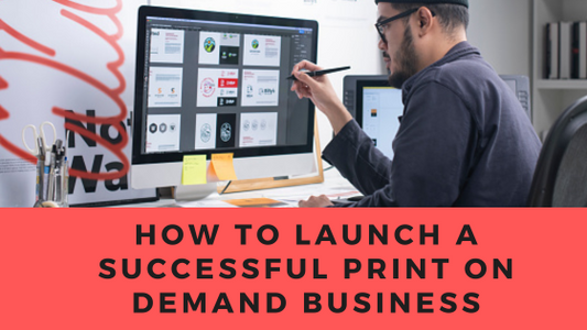 How to Launch a Successful Print on Demand Business