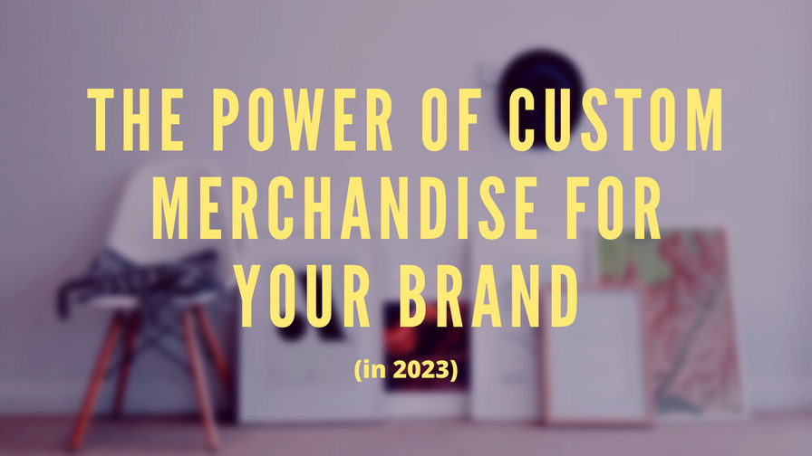 The Power of Custom Merchandise for Your Brand